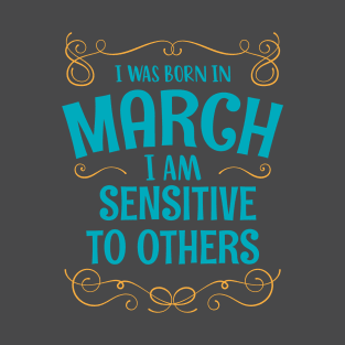 I WAS BORN IN MARCH SENSITIVE TO OTHERS MINIMALIST SIMPLE COOL CUTE GEEK GIFT T-Shirt