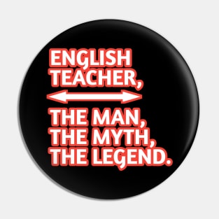 English Teacher  The Man The Myth The Legend, Gift for male english teacher Pin