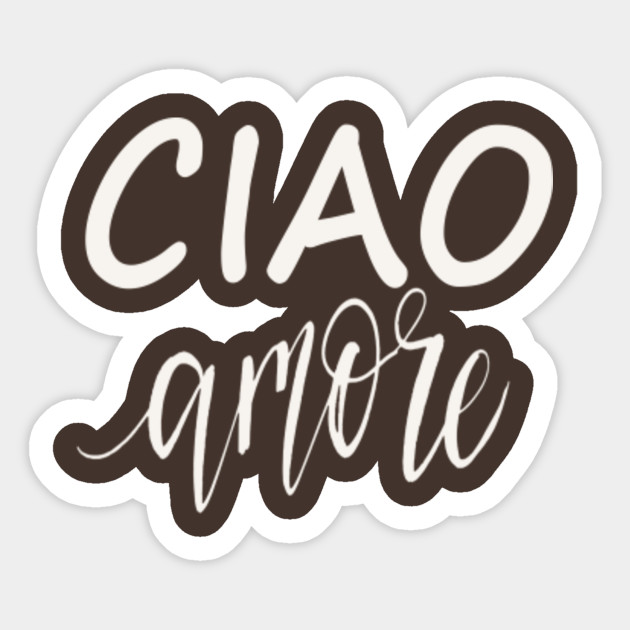 Ciao Amore Amore Sticker Teepublic Au