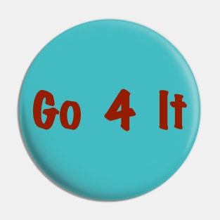 Go 4 It, Take Action Pin