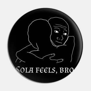 Sola Feels, Bro Pin