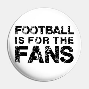 Football is for the Fans Pin