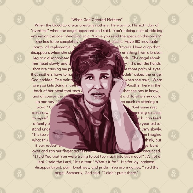 Erma Bombeck was a popular American humorist. Here's a portrait I did along with one of her best quotes. "When God Created Mothers" by Slightly Unhinged