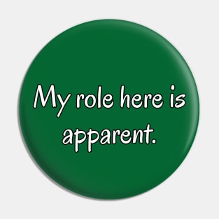 My Role Here is Apparent Funny Parent Humor / Dad Joke (MD23Frd010b) Pin