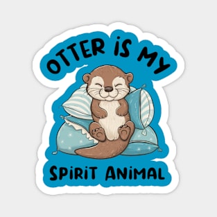 Otter Is My Spirit Animal Magnet