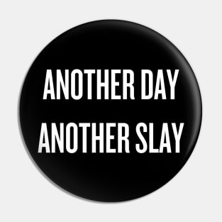 Another day, another slay Pin