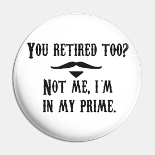 I'm In My Prime - I AM In My Prime - Not Me, I'm In My Prime - Not Me, I Am in My Prime Pin