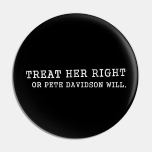 Treat Her Right - Pete Davidson SNL d Pin
