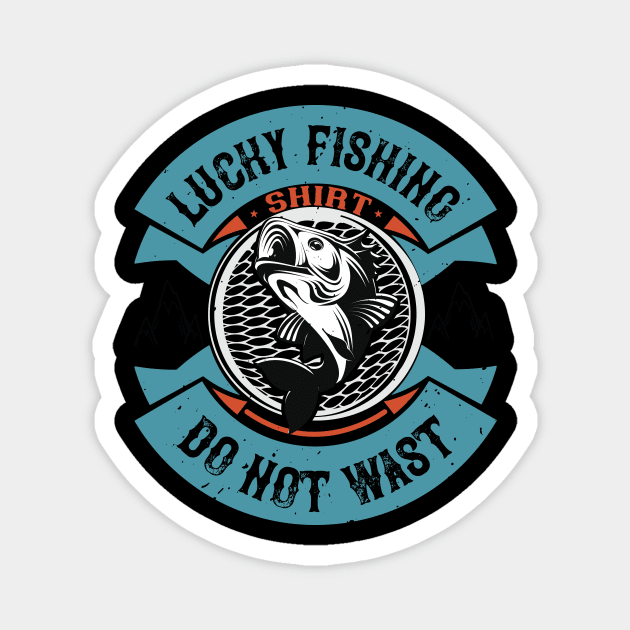 Lucky Fishing Shirt  Do Not Wast Magnet by Aratack Kinder