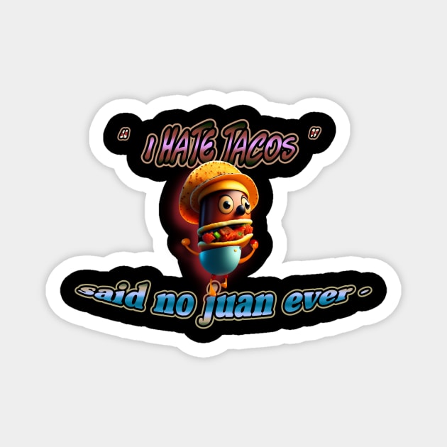 I hate tacos said no juan ever  Cinco de Mayo T-Shirt Magnet by luxardo ART