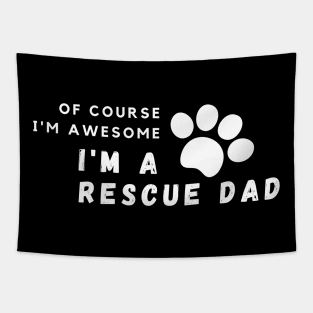 Of Course I'm Awesome, I'm A Rescue Dad Tapestry