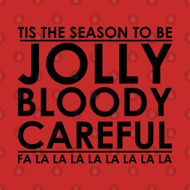 Tis' the Season to be Jolly Bloody Careful by jonrjones