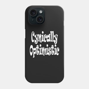 Cynically Optimistic Oxymoron Fun Phone Case