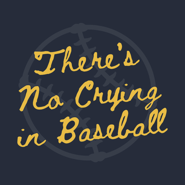 There's No Crying Baseball Tee by SportsGuyTees