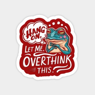 Hang On, Let Me Overthink This - Funny Frog Sticker Magnet