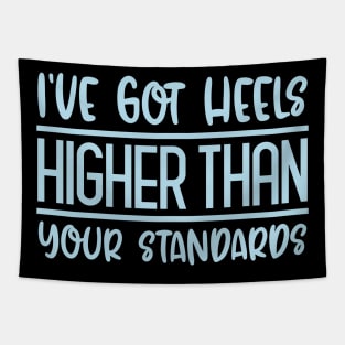 I've Got Heels Higher Than Your Standards Tapestry