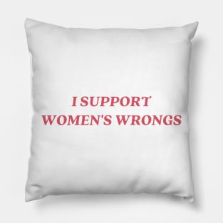 I support womens wrongs Pillow