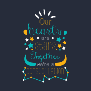 Our Hearts Are Stars, Together, We're A Constellation T-Shirt