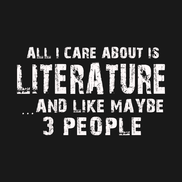 All I Care About Is Literature And Like Maybe 3 People – by xaviertodd