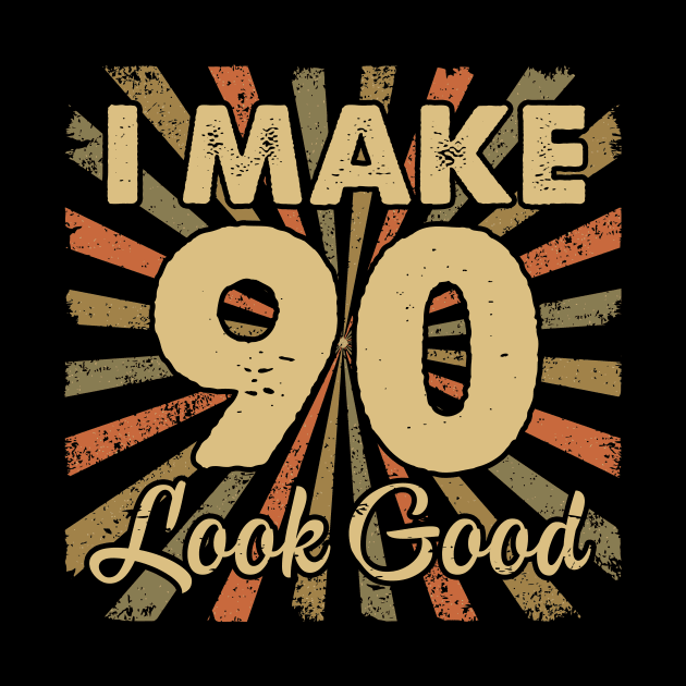 I Make 90 Look Good 90th Yrs Old Birthday Gift by folidelarts