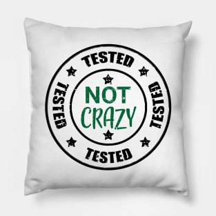 Im not crazy, got myself tested Pillow