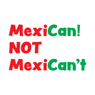 Mexican not Mexicant! T-Shirt