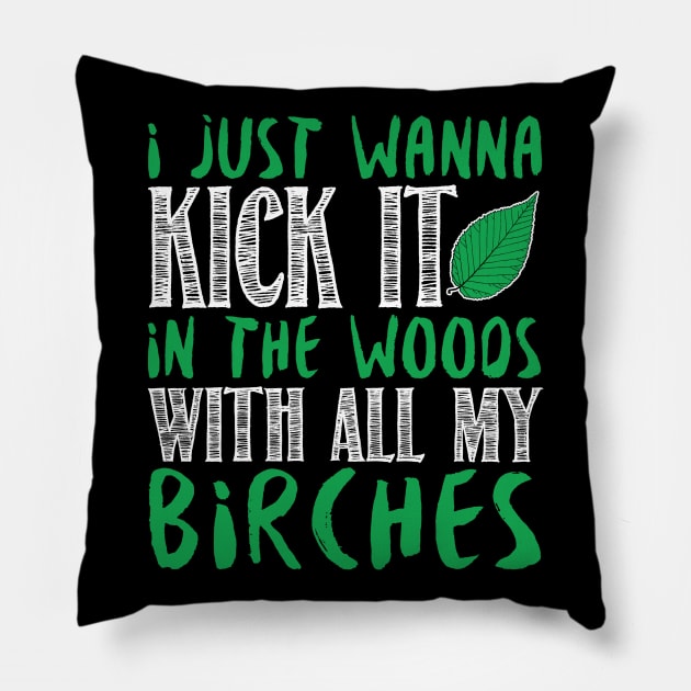 I Just Wanna Kick It In The Woods With All My Birches Pillow by fromherotozero