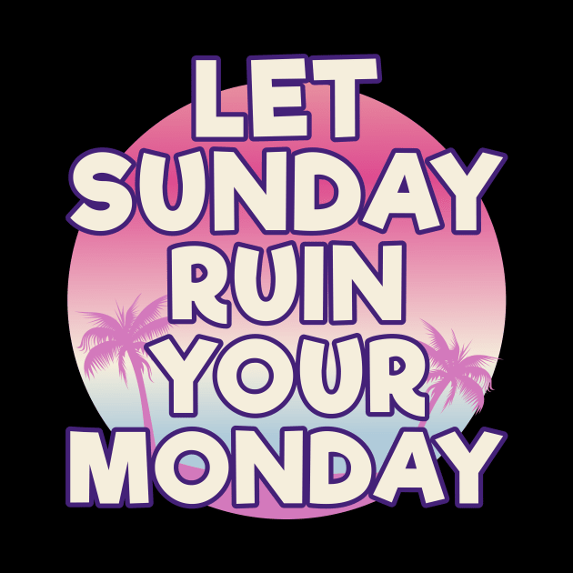 Let Sunday Ruin Your Monday Motivational by MMROB