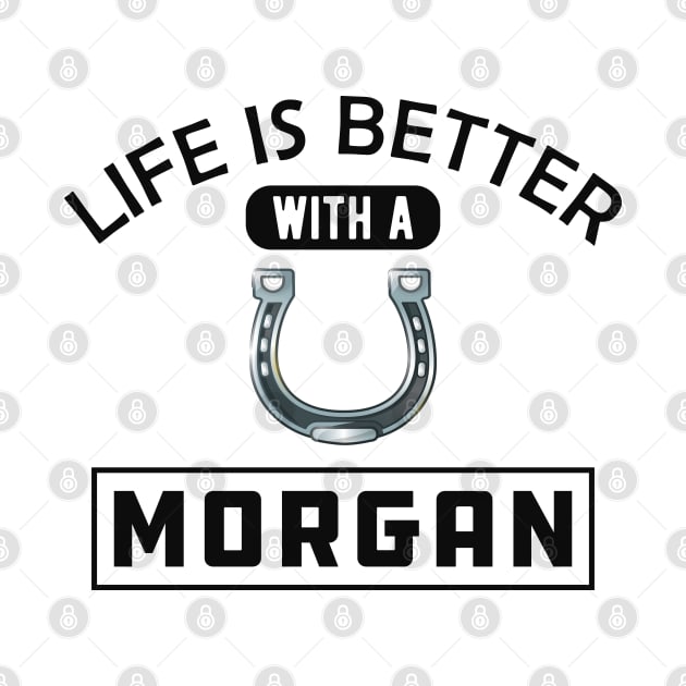 Morgan Horse - Life is better with a morgan by KC Happy Shop