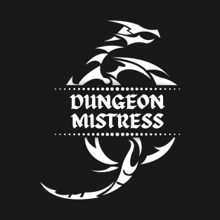 Dungeon Mistress - Black and White Dragon - RPG - Dungeons Master - Games Master - Games Mistress T-Shirt