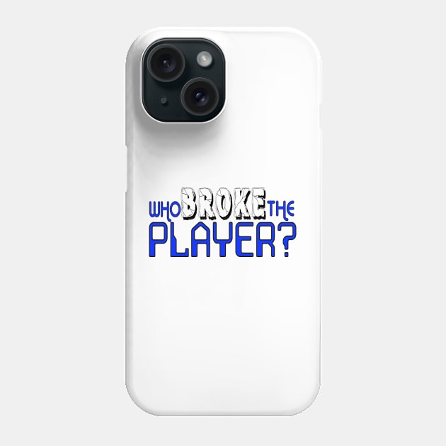 Who Broke the Player? Phone Case by hauntedgriffin