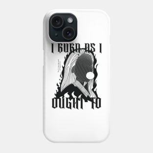 I burn as i ought to Phone Case