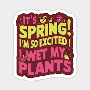 It's Spring I'm So Excited I Wet My Plants Planting Garden Magnet