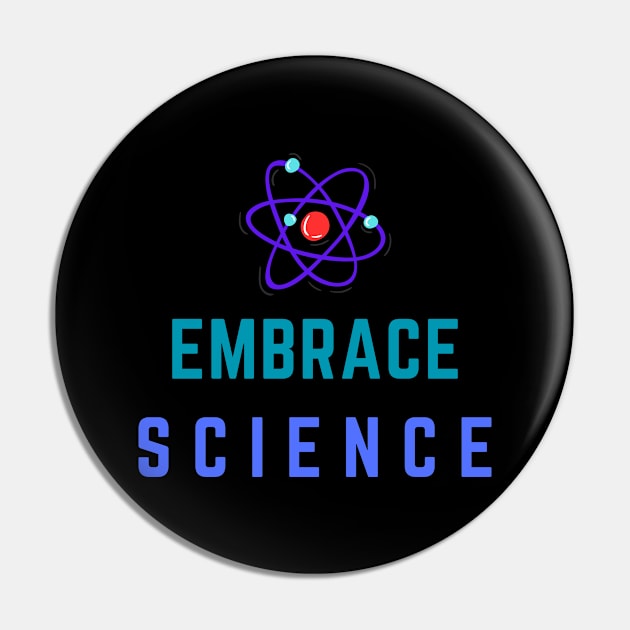 Embrace Science Tee Shirt - Colorful Pin by PastaBarb1