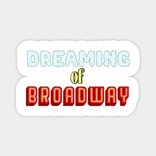 Dreaming of Broadway (musical theater) Magnet