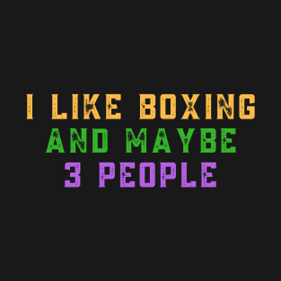 I like boxing and maybe 3 people T-Shirt