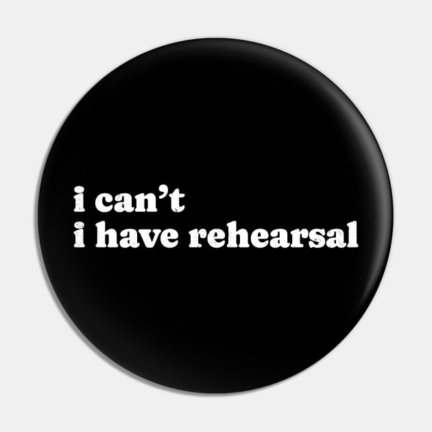 I Cant I Have Rehearsal - Simple Typograph Pin by GosokanKelambu