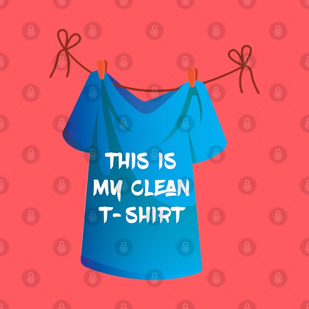 This is my clean t-shirt. Funny - Humor - Sarcastic by Shirty.Shirto