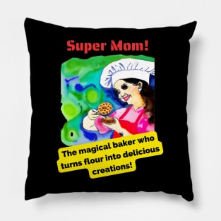 Super Mom: The magical baker who turns flour into delicious creations! Pillow