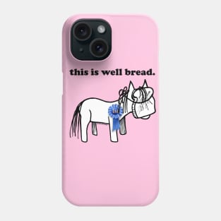 this is well bread. Phone Case