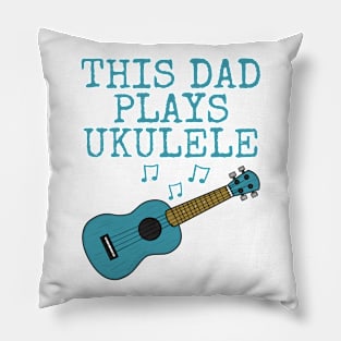 This Dad Plays Ukulele, Uke Player Ukulelist Father's Day Pillow