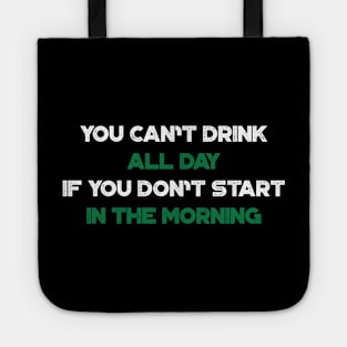 You Can't Drink All Day If You Don't Start In The Morning Shamrock Funny St. Patrick's Day Tote