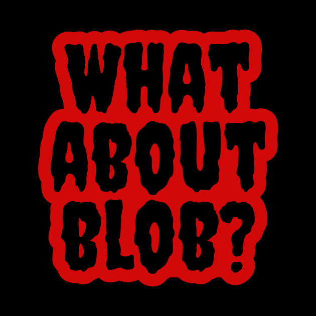 What About Blob? by Movie Vigilante