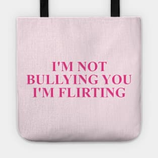 I'm not bullying you I'm flirting cute pink meme Tote