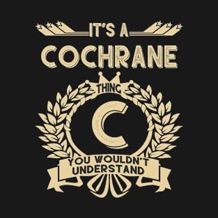 Cochrane Name - It Is A Cochrane Thing You Wouldnt Understand T-Shirt