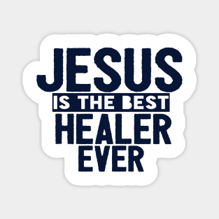 Jesus Is The Best Healer Ever Magnet