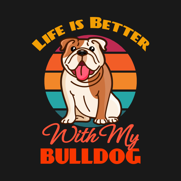 Life is Better With My Bulldog Dog Lover Cute Sunser Retro Funny by Meteor77