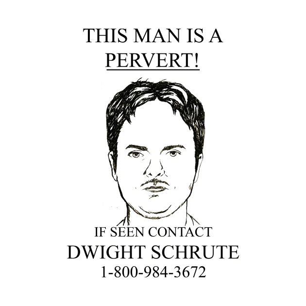 This Man Is A Pervert! If Seen Contact Dwight Schrute by Craftee Designs