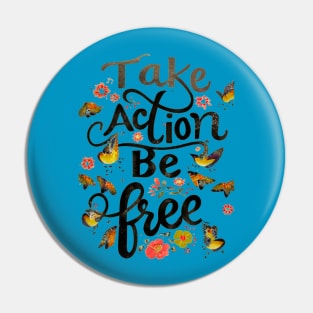 Take Action Be Free Pin