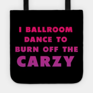 i ballroom dance to burn off the crazy Pinky Tote